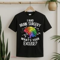 I Had Brain Surgery What's Your Excuse Brain Tumor T-Shirt thumb 2