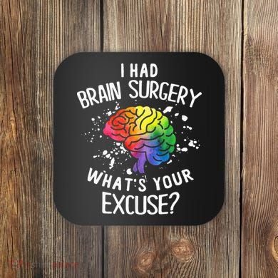 I Had Brain Surgery What's Your Excuse Brain Tumor Coaster