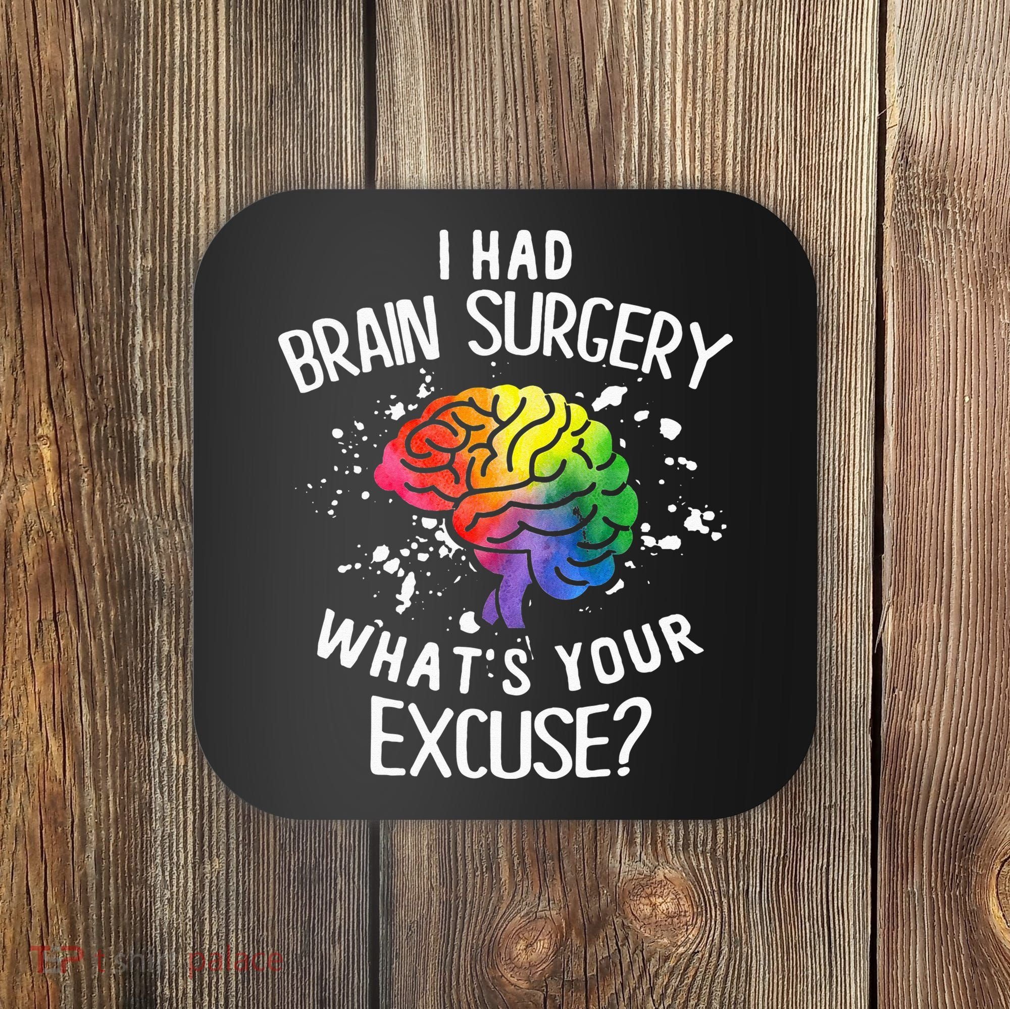I Had Brain Surgery What's Your Excuse Brain Tumor Coaster