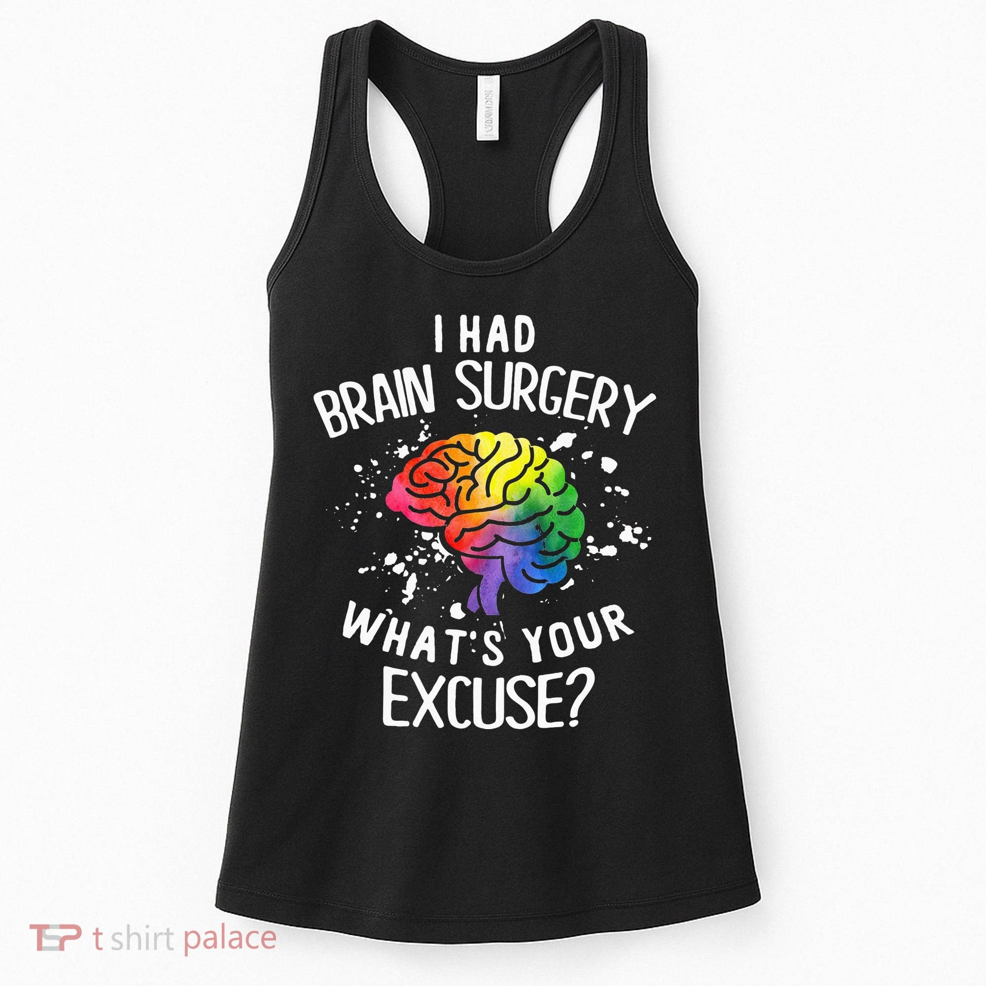I Had Brain Surgery What's Your Excuse Brain Tumor Women's Tank Top