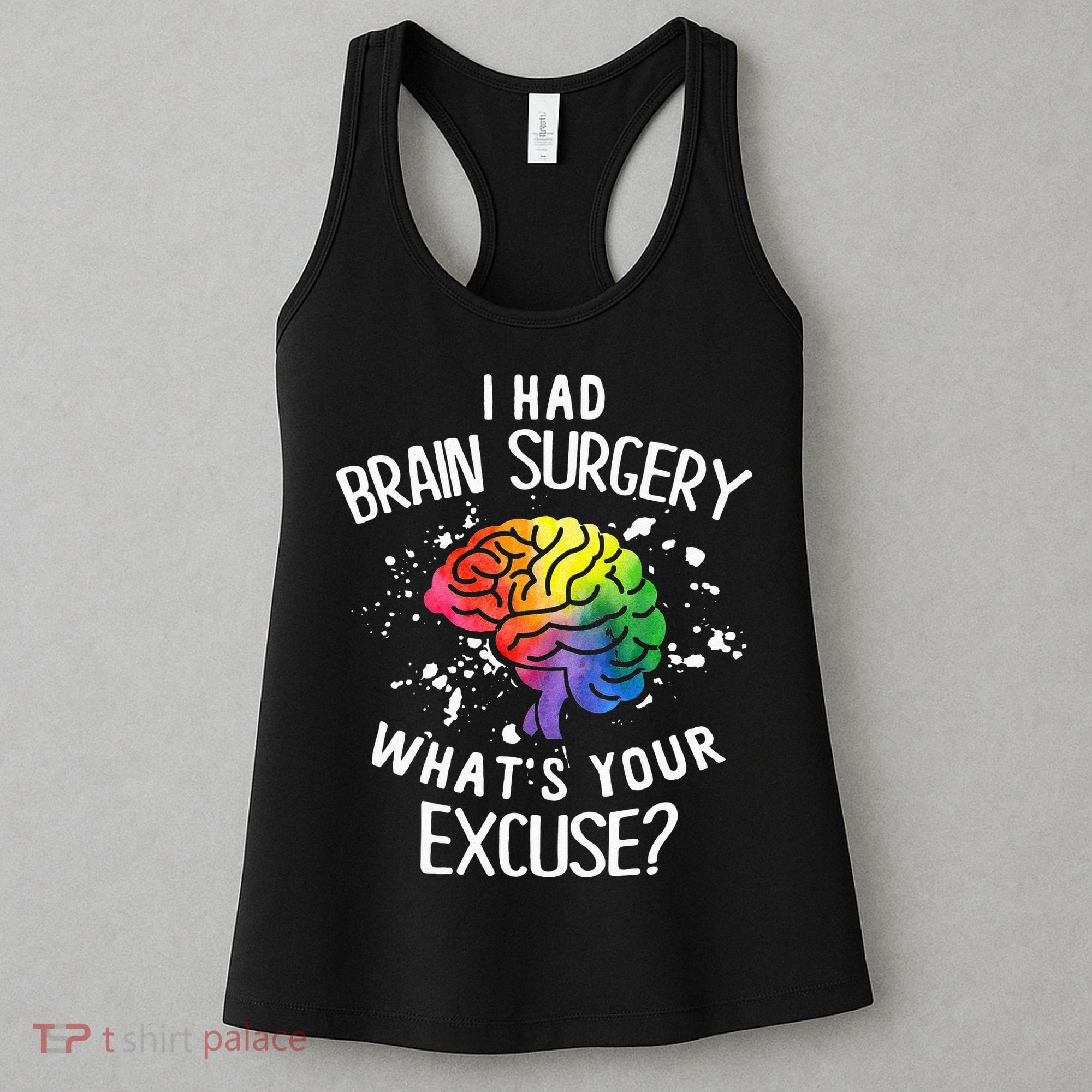 I Had Brain Surgery What's Your Excuse Brain Tumor Women's Tank Top