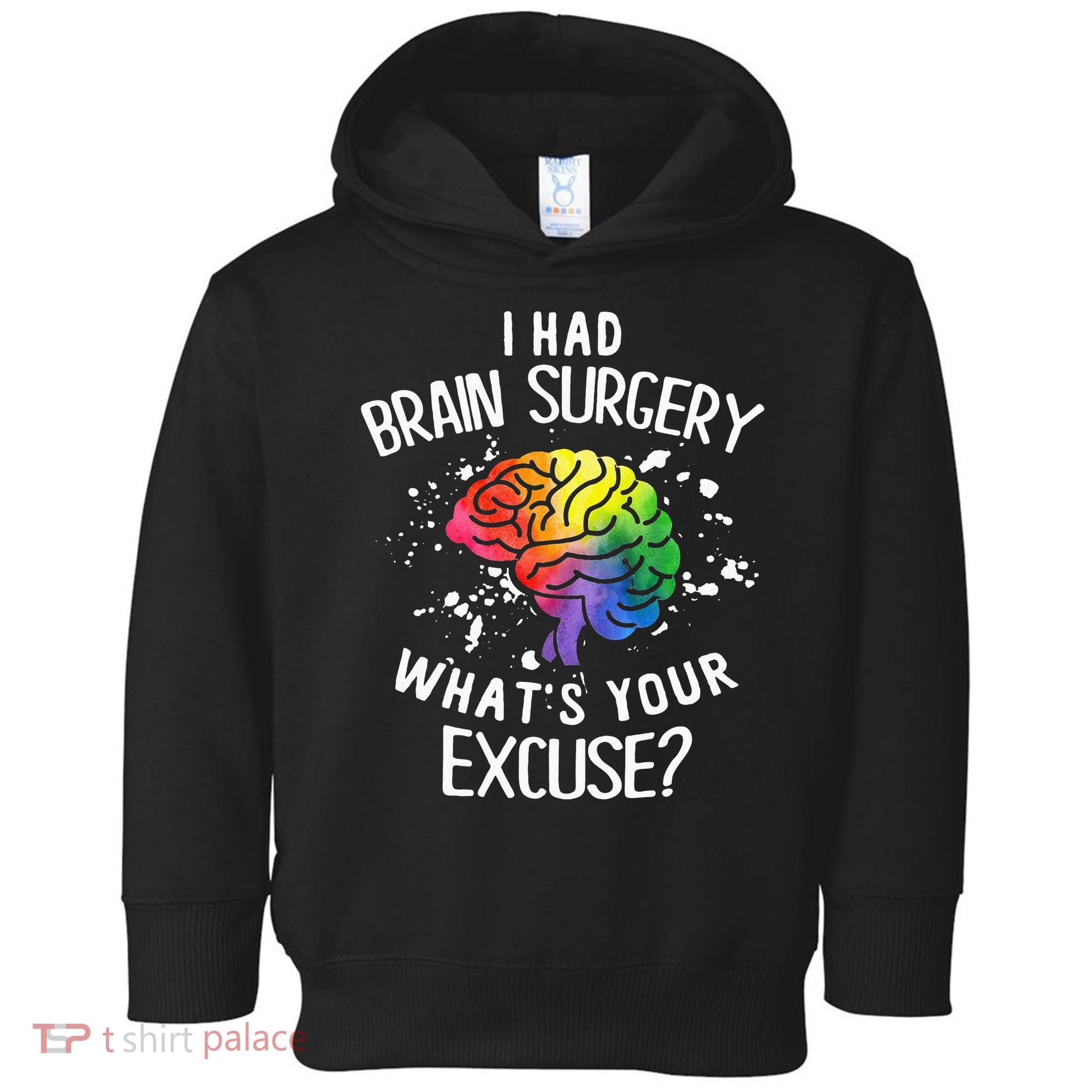 I Had Brain Surgery What's Your Excuse Brain Tumor Toddler Hoodie