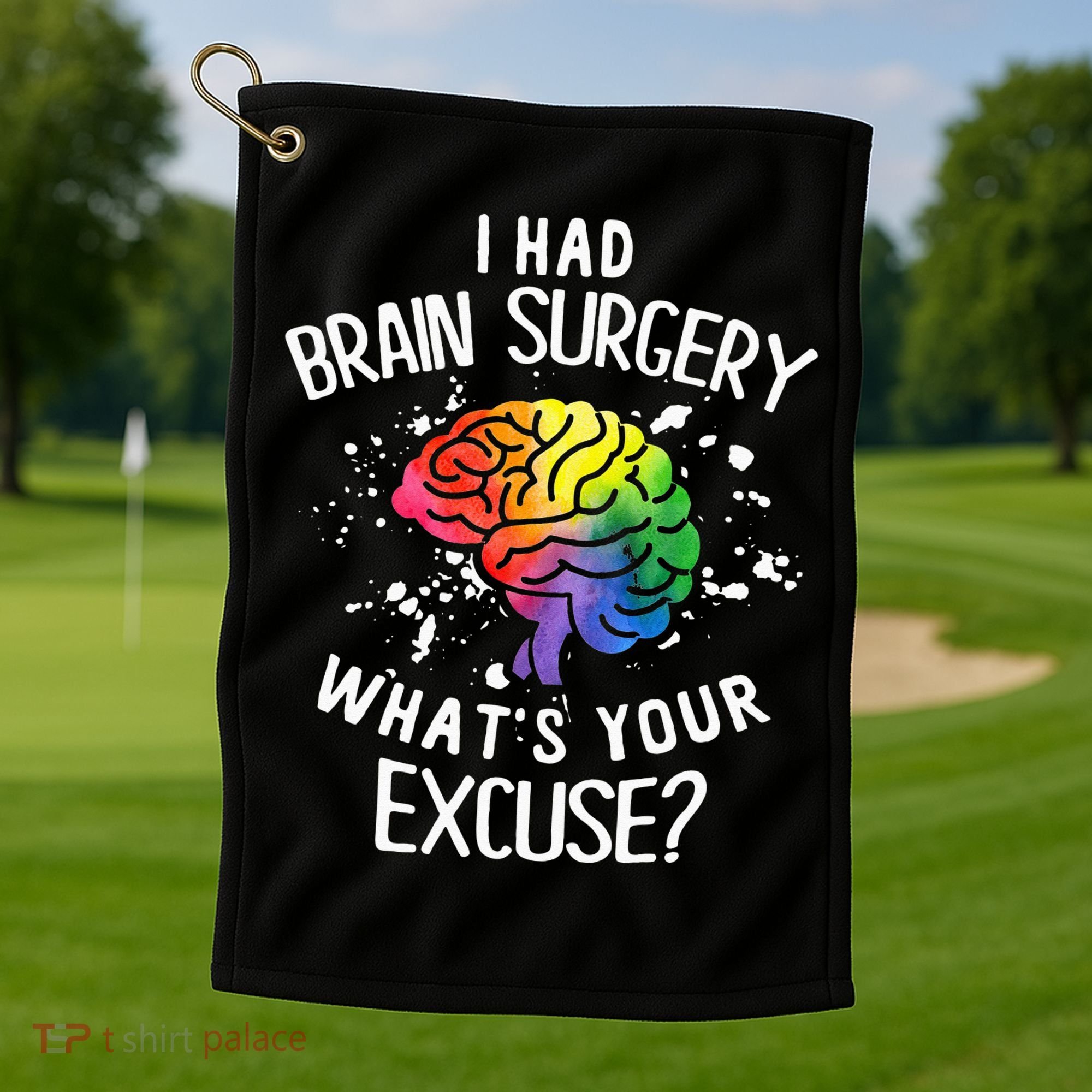 I Had Brain Surgery What's Your Excuse Brain Tumor Golf Towel