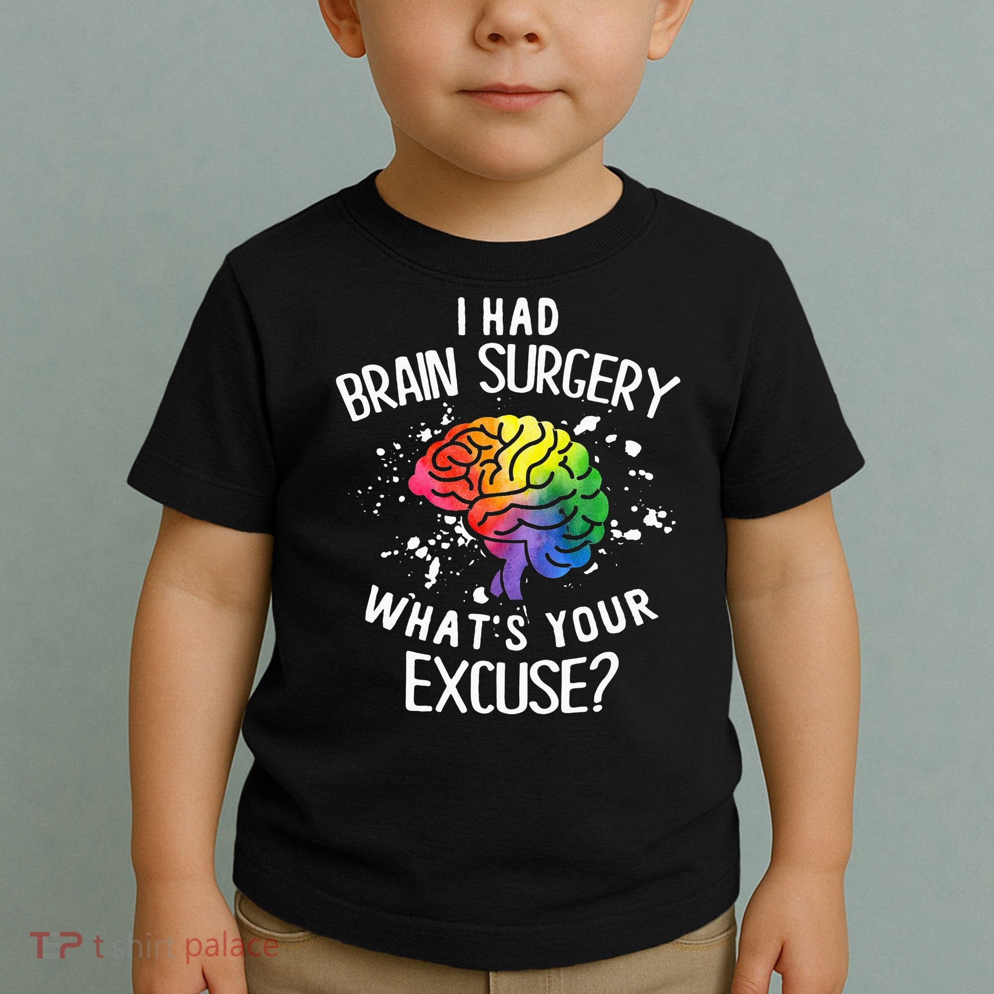 I Had Brain Surgery What's Your Excuse Brain Tumor Toddler T-Shirt