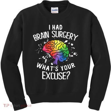 I Had Brain Surgery What's Your Excuse Brain Tumor Kids Sweatshirt