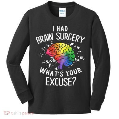I Had Brain Surgery What's Your Excuse Brain Tumor Kids Long Sleeve Shirt