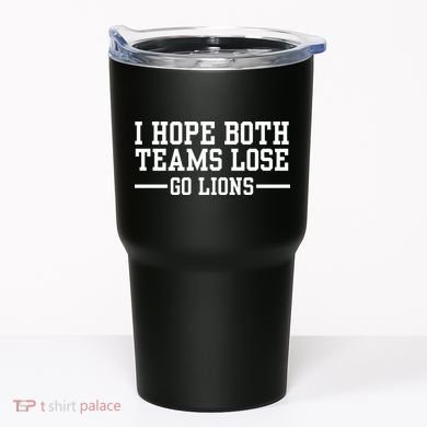 I Hope Both Teams Lose Go Lions Tumbler