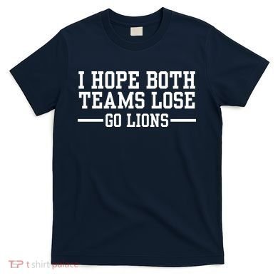 I Hope Both Teams Lose Go Lions T-Shirt
