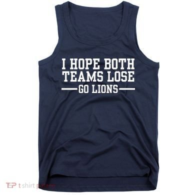 I Hope Both Teams Lose Go Lions Tank Top