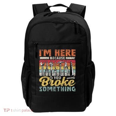 I'm Here Because You Broke Something Fixing Mr Fix It Backpack