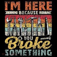 I'm Here Because You Broke Something Fixing Mr Fix It Coaster thumb 2