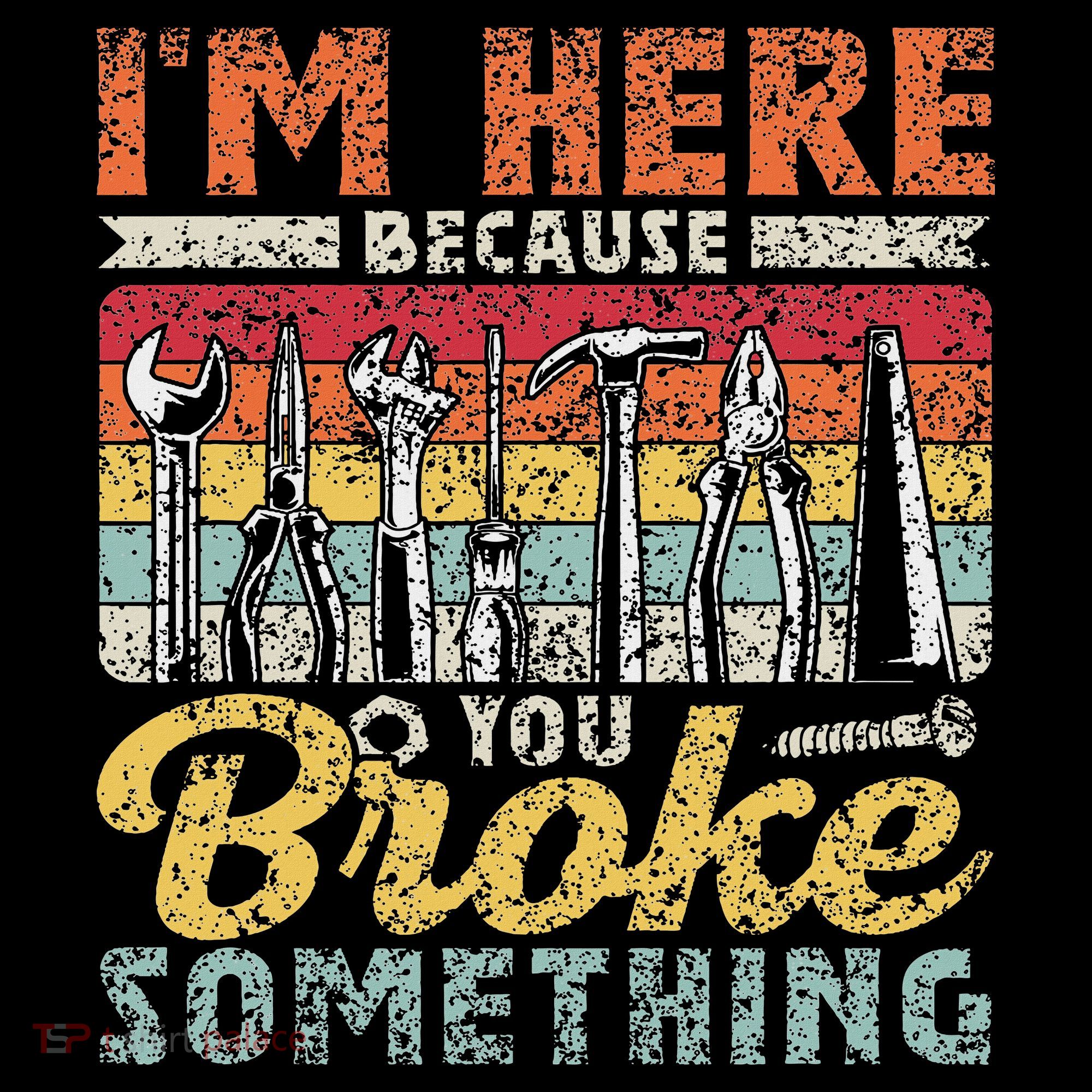 I'm Here Because You Broke Something Fixing Mr Fix It Coaster
