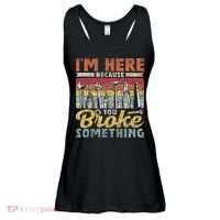 I'm Here Because You Broke Something Fixing Mr Fix It Ladies Essential Flowy Tank thumb 0