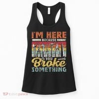 I'm Here Because You Broke Something Fixing Mr Fix It Women's Tank Top thumb 0