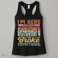 I'm Here Because You Broke Something Fixing Mr Fix It Women's Tank Top thumb 3