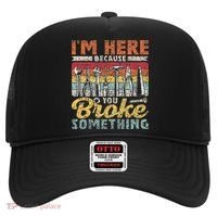 I'm Here Because You Broke Something Fixing Mr Fix It Hat thumb 0