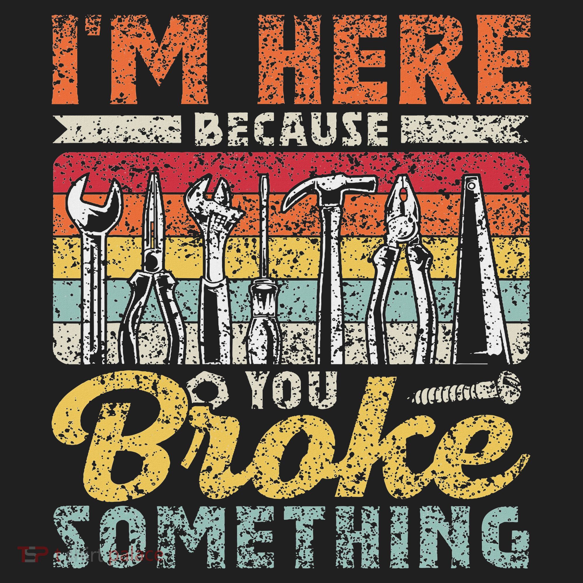 I'm Here Because You Broke Something Fixing Mr Fix It Hat