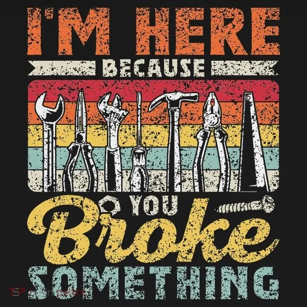 I'm Here Because You Broke Something Fixing Mr Fix It Toddler Hoodie
