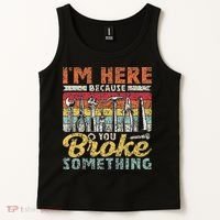I'm Here Because You Broke Something Fixing Mr Fix It Tank Top thumb 2