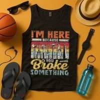 I'm Here Because You Broke Something Fixing Mr Fix It Tank Top thumb 4