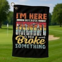 I'm Here Because You Broke Something Fixing Mr Fix It Golf Towel thumb 1