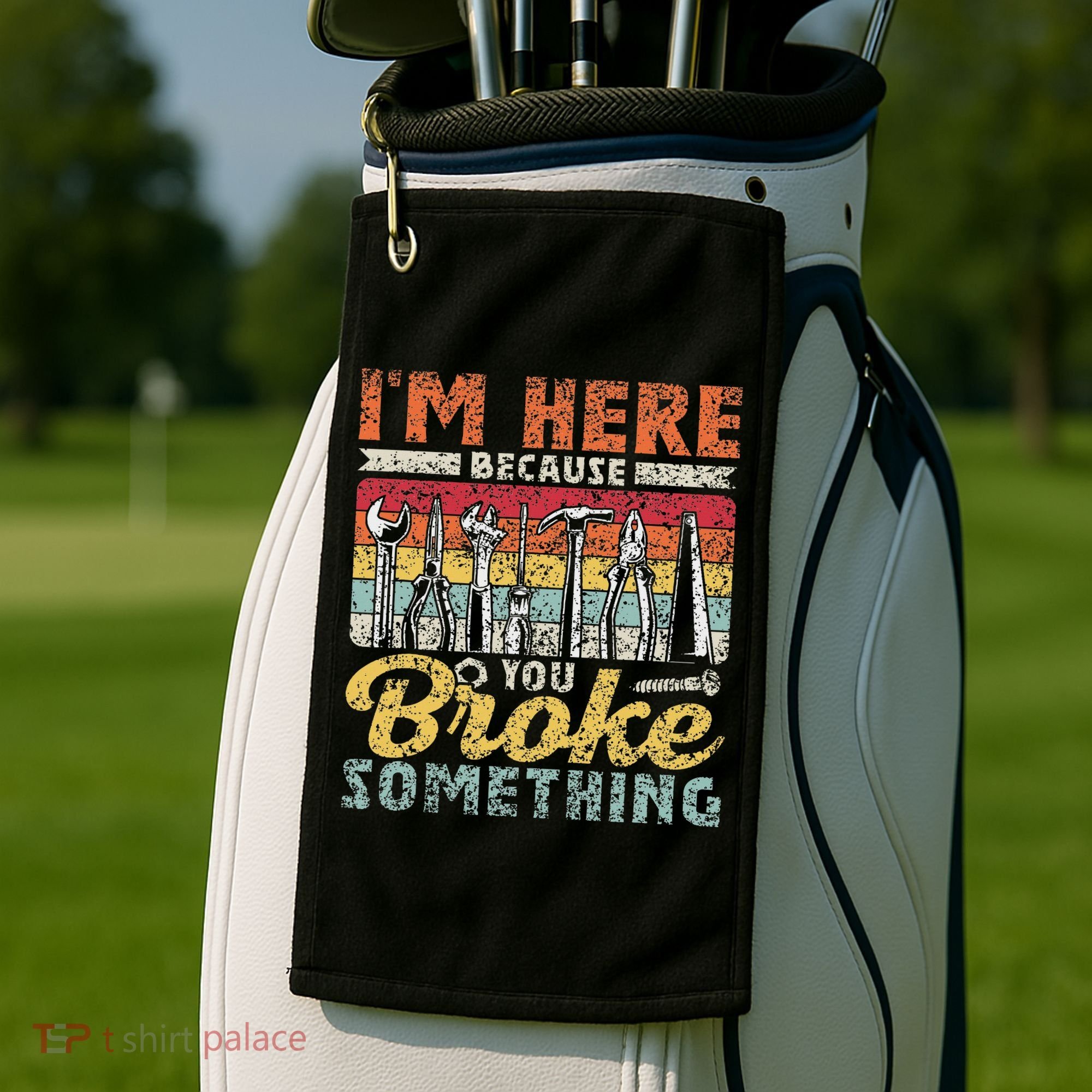 I'm Here Because You Broke Something Fixing Mr Fix It Golf Towel