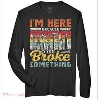 I'm Here Because You Broke Something Fixing Mr Fix It Zone Performance Long-Sleeve T-Shirt thumb 0