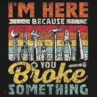 I'm Here Because You Broke Something Fixing Mr Fix It Women's T-Shirt thumb 6