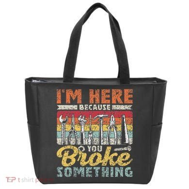 I'm Here Because You Broke Something Fixing Mr Fix It Tote Bag