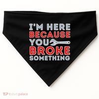 IM Here Because You Broke Something Mechanic Repairman USA-Made Doggie Bandana thumb 0