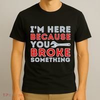 IM Here Because You Broke Something Mechanic Repairman T-Shirt thumb 3