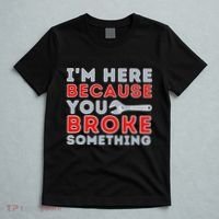 IM Here Because You Broke Something Mechanic Repairman T-Shirt thumb 5