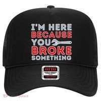 IM Here Because You Broke Something Mechanic Repairman Hat thumb 0