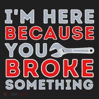 IM Here Because You Broke Something Mechanic Repairman Hat thumb 2