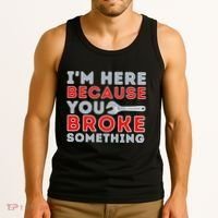 IM Here Because You Broke Something Mechanic Repairman Tank Top thumb 3