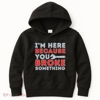 IM Here Because You Broke Something Mechanic Repairman Kids Hoodie thumb 0