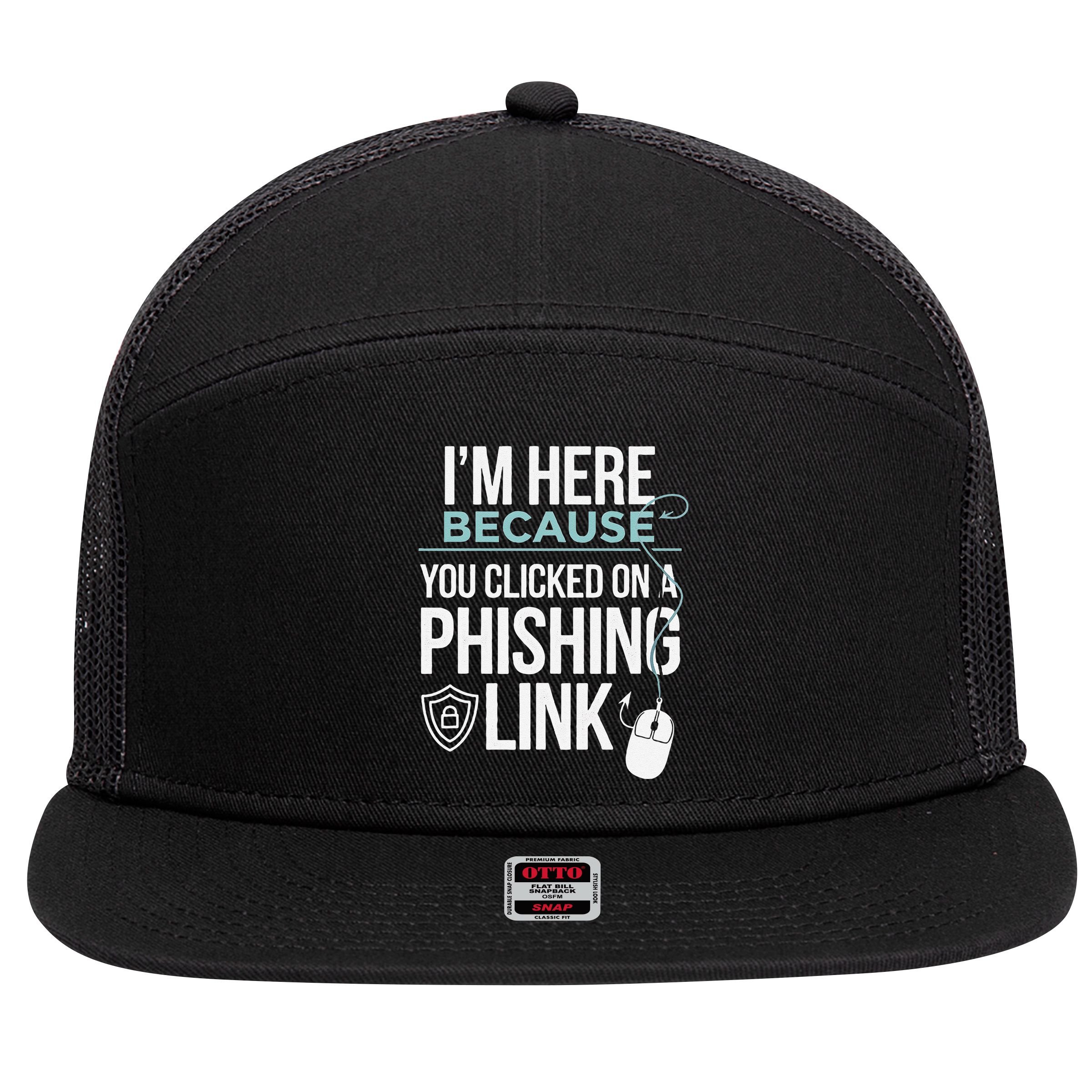 IM Here Because You Clicked On Phishing Link Cyber Security 7 Panel Mesh Trucker Snapback Hat