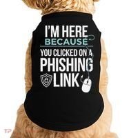 IM Here Because You Clicked On Phishing Link Cyber Security Doggie Tank thumb 0