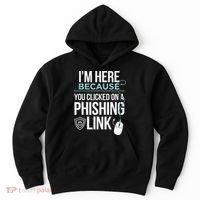 IM Here Because You Clicked On Phishing Link Cyber Security Hoodie thumb 0