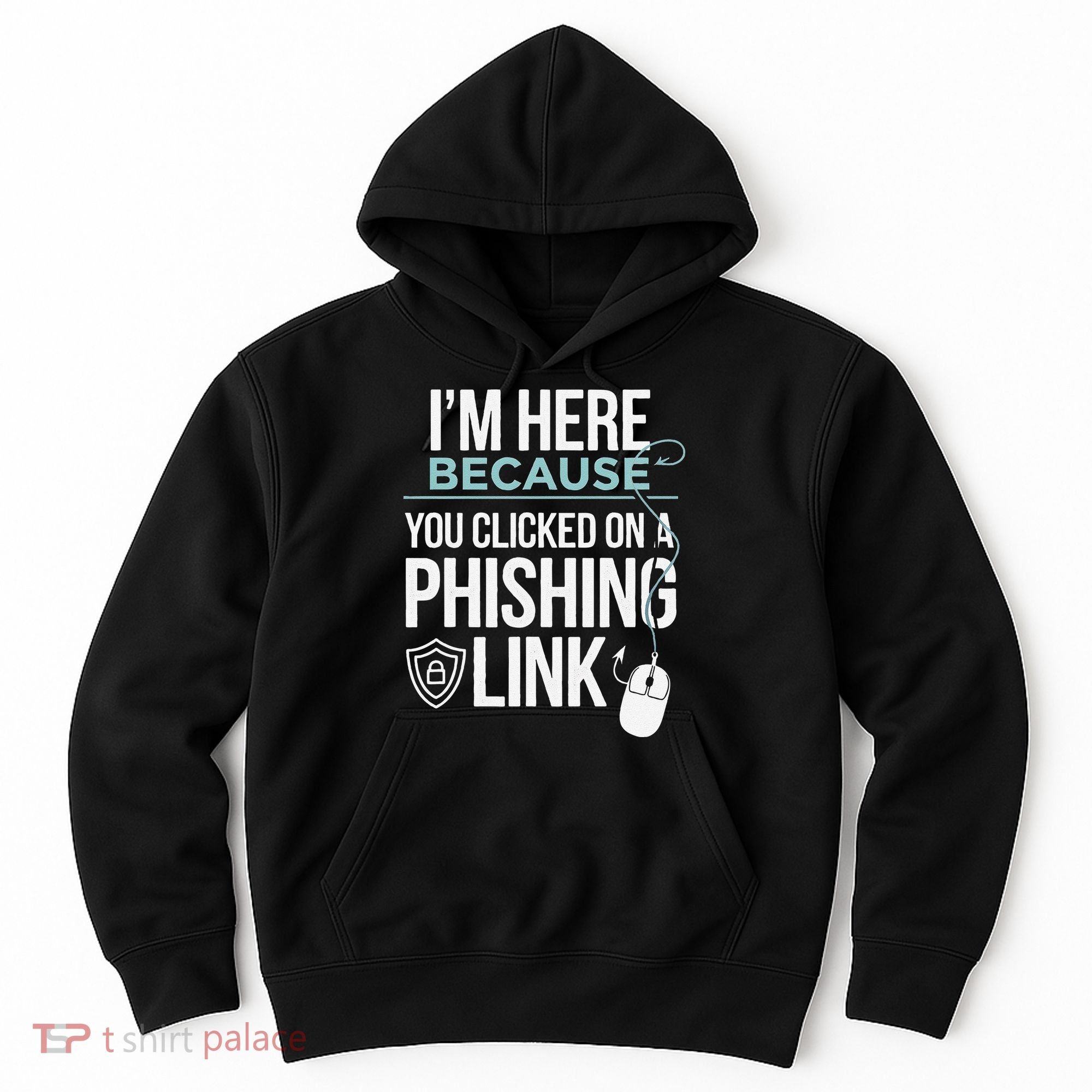 IM Here Because You Clicked On Phishing Link Cyber Security Hoodie