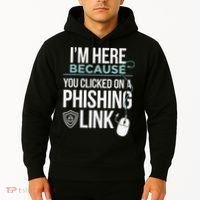 IM Here Because You Clicked On Phishing Link Cyber Security Hoodie thumb 2