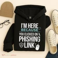 IM Here Because You Clicked On Phishing Link Cyber Security Hoodie thumb 4