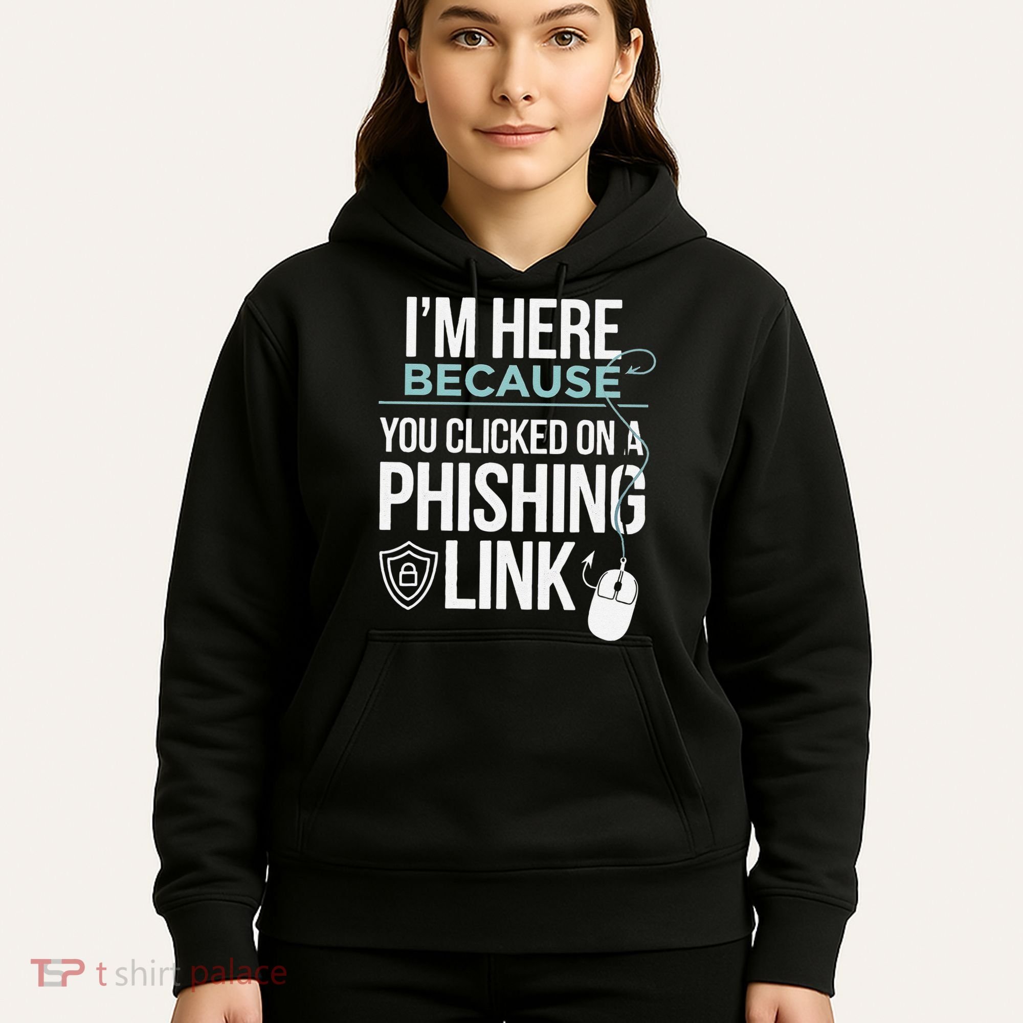 IM Here Because You Clicked On Phishing Link Cyber Security Hoodie