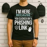 IM Here Because You Clicked On Phishing Link Cyber Security T-Shirt thumb 6