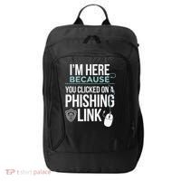 IM Here Because You Clicked On Phishing Link Cyber Security City Backpack thumb 0