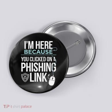 IM Here Because You Clicked On Phishing Link Cyber Security Button