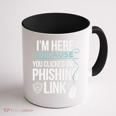 IM Here Because You Clicked On Phishing Link Cyber Security Coffee Mug back