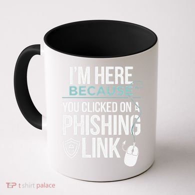 IM Here Because You Clicked On Phishing Link Cyber Security Coffee Mug