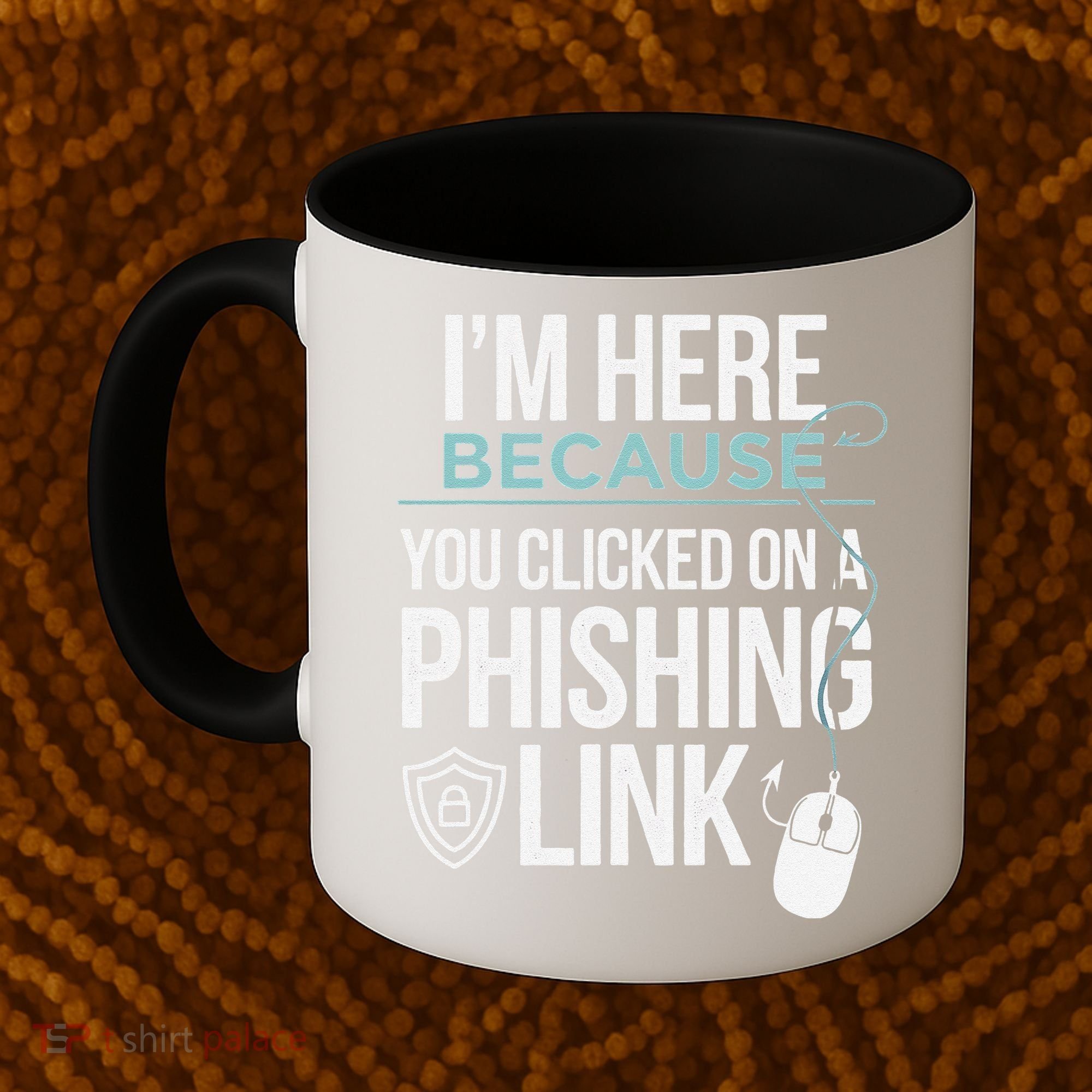 IM Here Because You Clicked On Phishing Link Cyber Security Coffee Mug