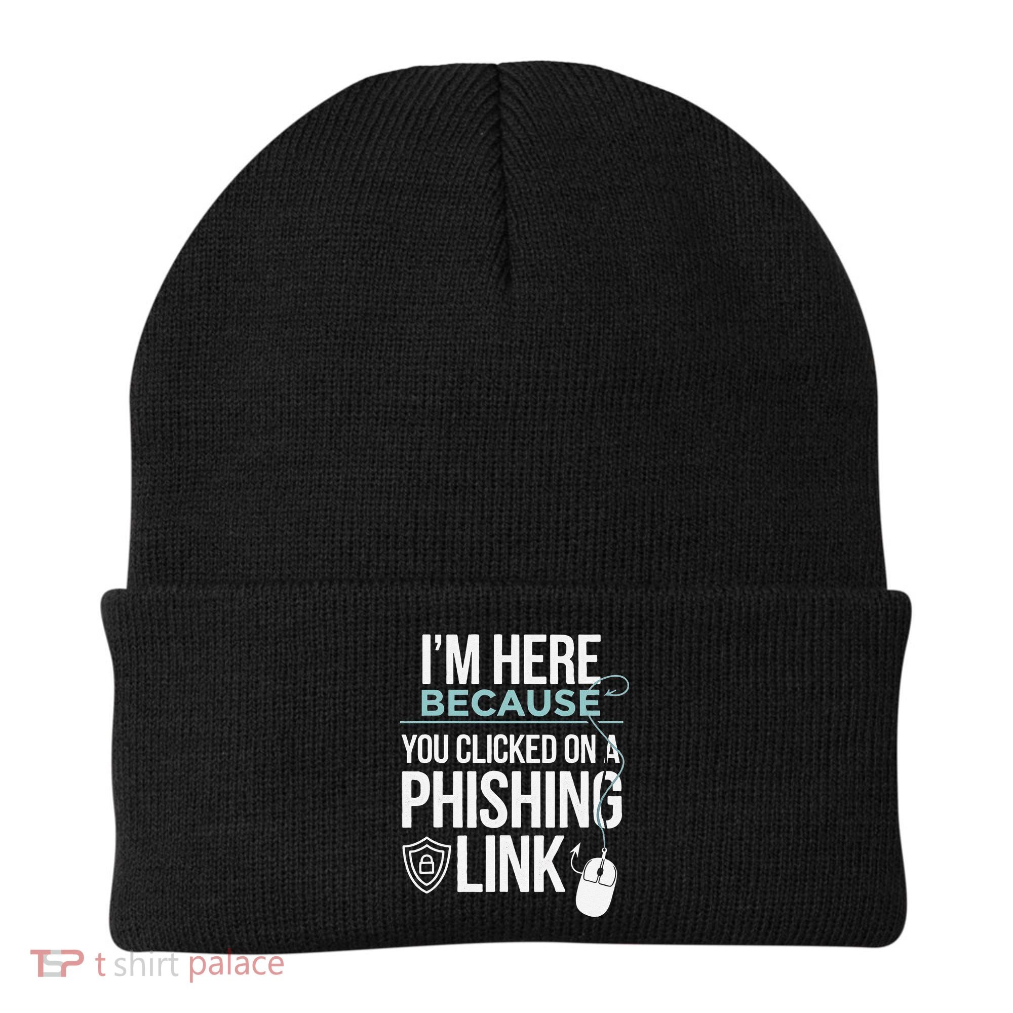 IM Here Because You Clicked On Phishing Link Cyber Security Beanie